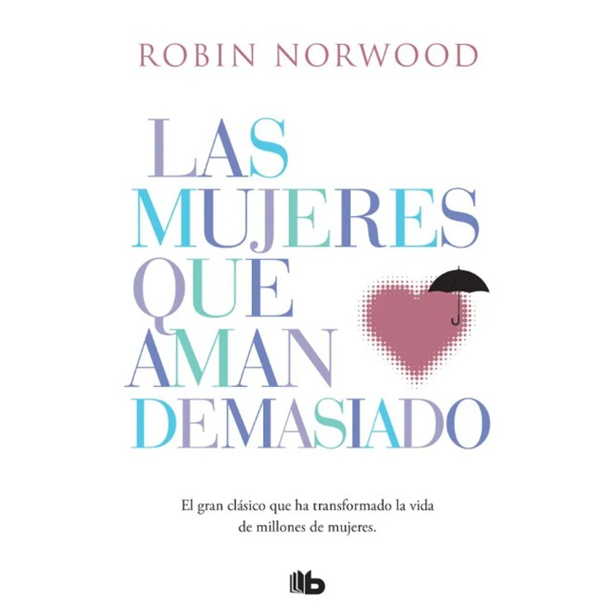 PENGUIN RANDOM HOUSE - LAS MUJERES QUE AMAN DEMASIADO -  Robin Norwood