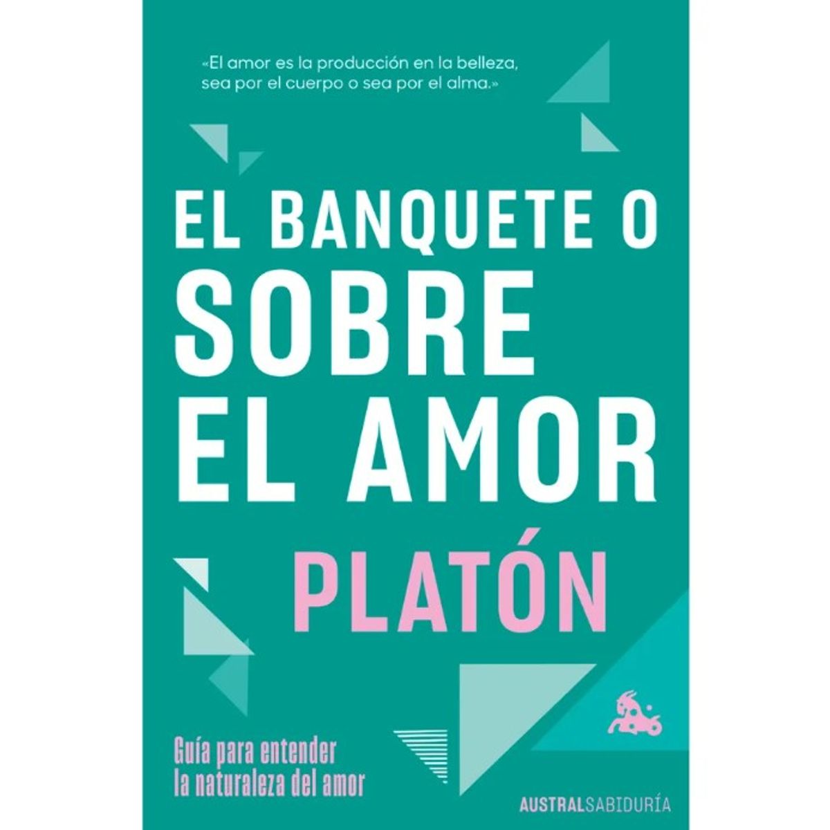 AUSTRAL - EL BANQUETE O SOBRE EL AMOR - Platon