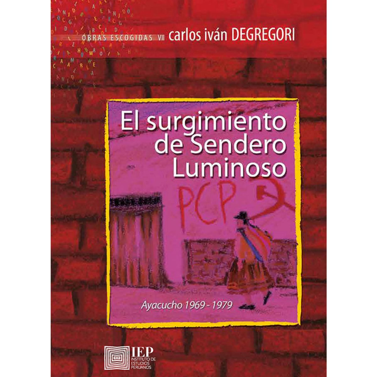GENERICO - El surgimiento de Sendero Luminoso. Ayacucho 1969-1979 - Carlos Iván Degregori