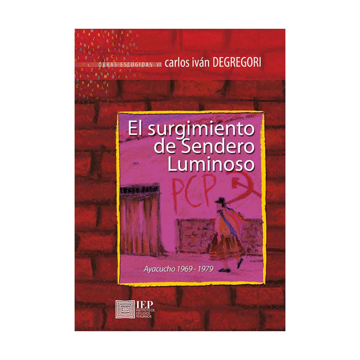 GENERICO - El surgimiento de Sendero Luminoso. Ayacucho 1969-1979 - Carlos Iván Degregori