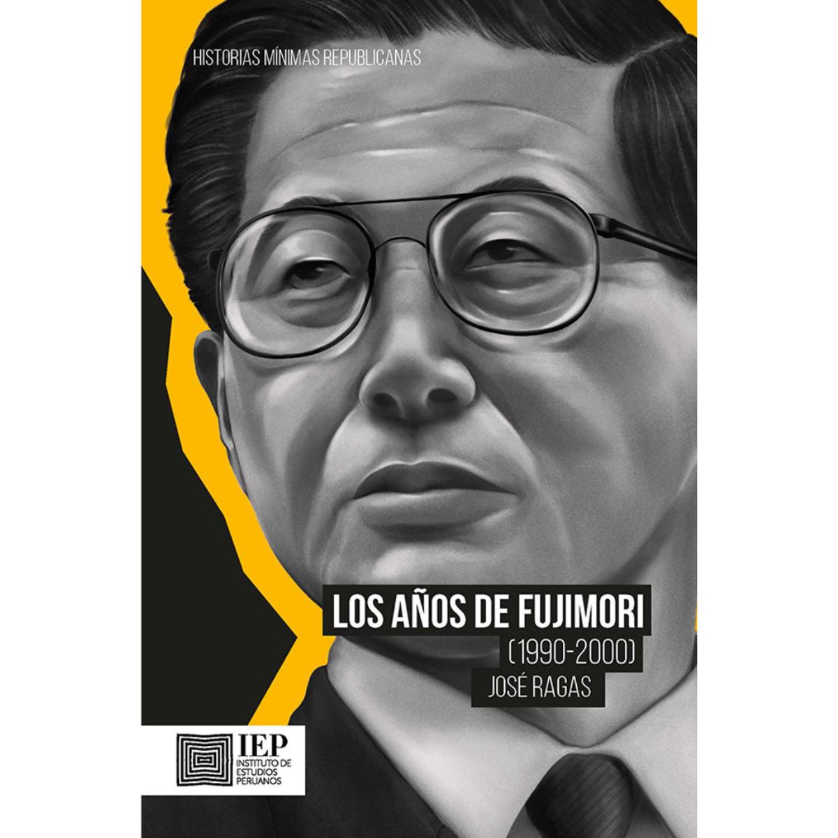 GENERICO - LOS AÑOS DE FUJIMORI (1990-2000) HISTORIAS MÍNIMAS REPUBLICANAS -  JOSÉ RAGÁS
