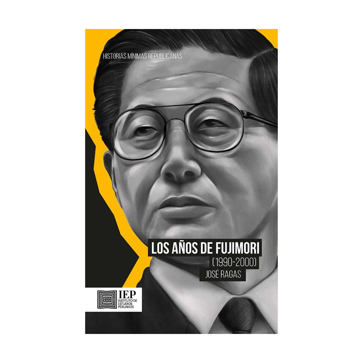 GENERICO - LOS AÑOS DE FUJIMORI (1990-2000) HISTORIAS MÍNIMAS REPUBLICANAS -  JOSÉ RAGÁS
