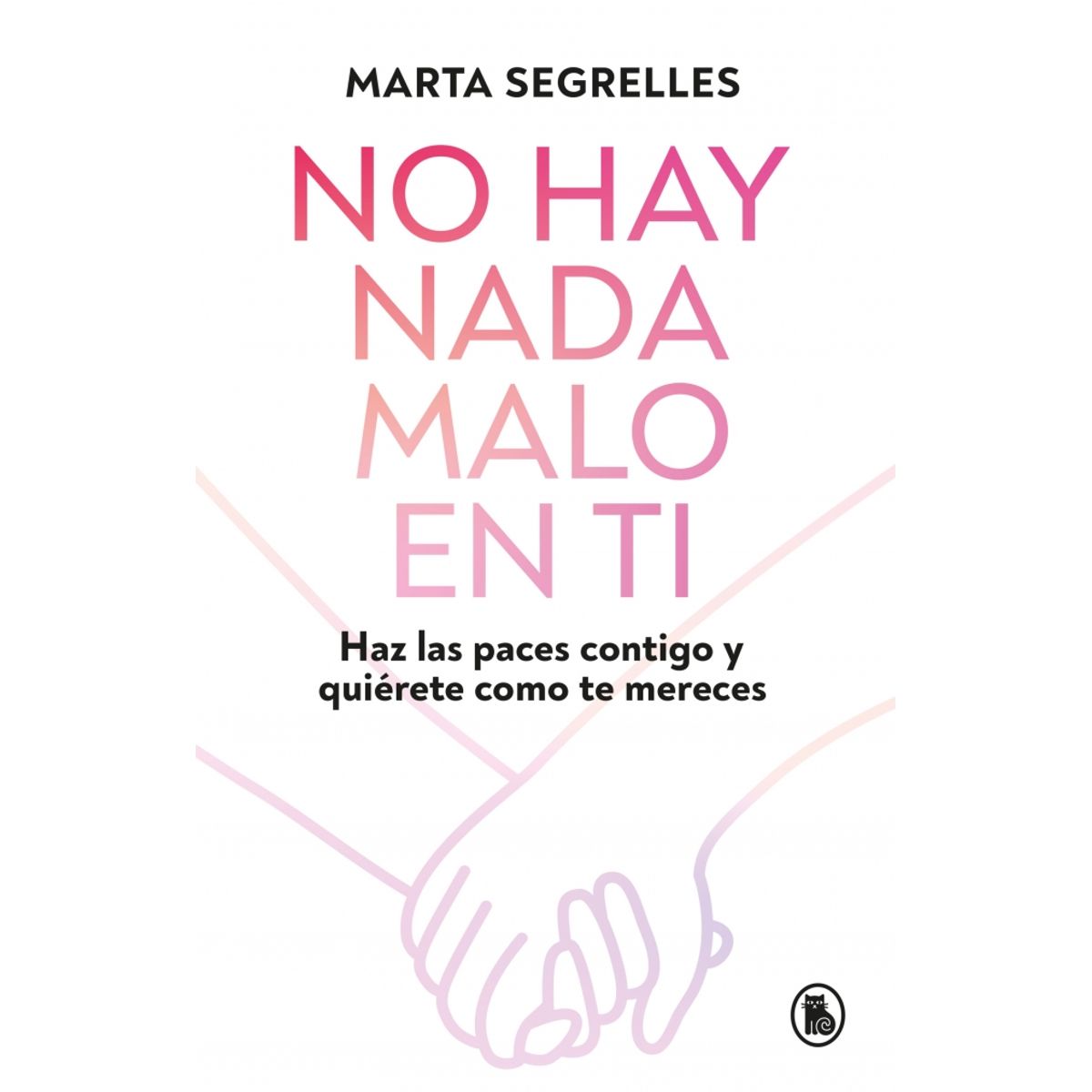 PENGUIN RANDOM HOUSE - No hay nada malo en ti - Segrelles, Marta