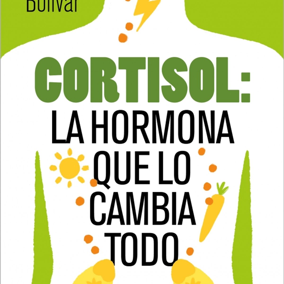 PENGUIN RANDOM HOUSE - Cortisol la hormona que lo cambia todo - Bolívar, Martha