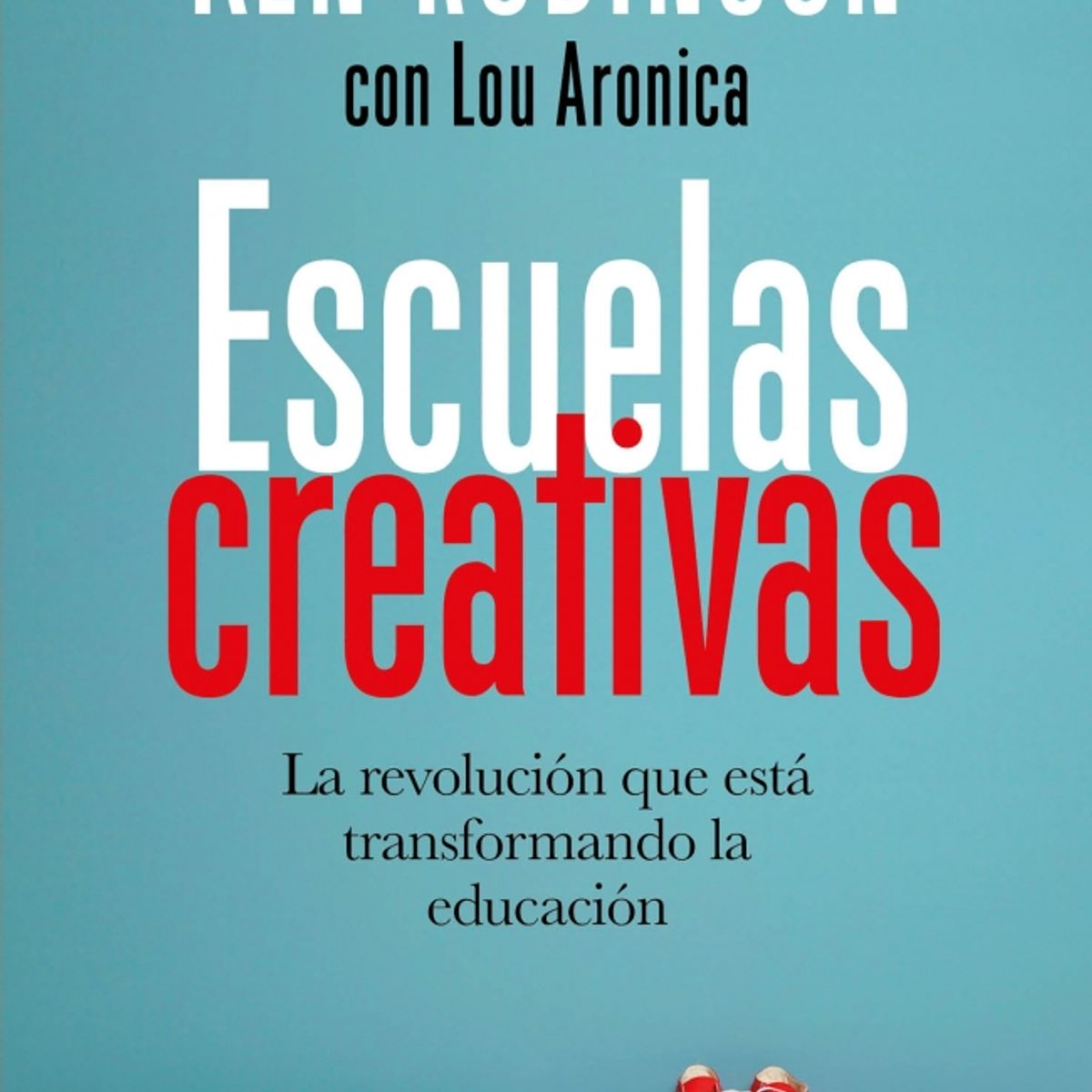 PENGUIN RANDOM HOUSE - Escuelas creativas - Robinson, Sir Ken