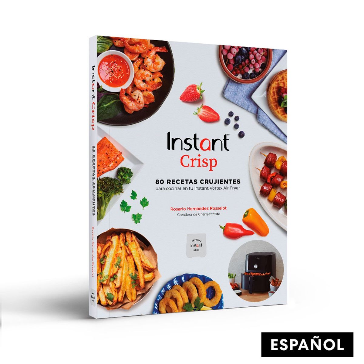 INSTANT POT - Instant Crisp: 80 recetas crujientes para cocinar en tu Freidora de Aire Instant Vortex 4 en 1 de 5,7 litros