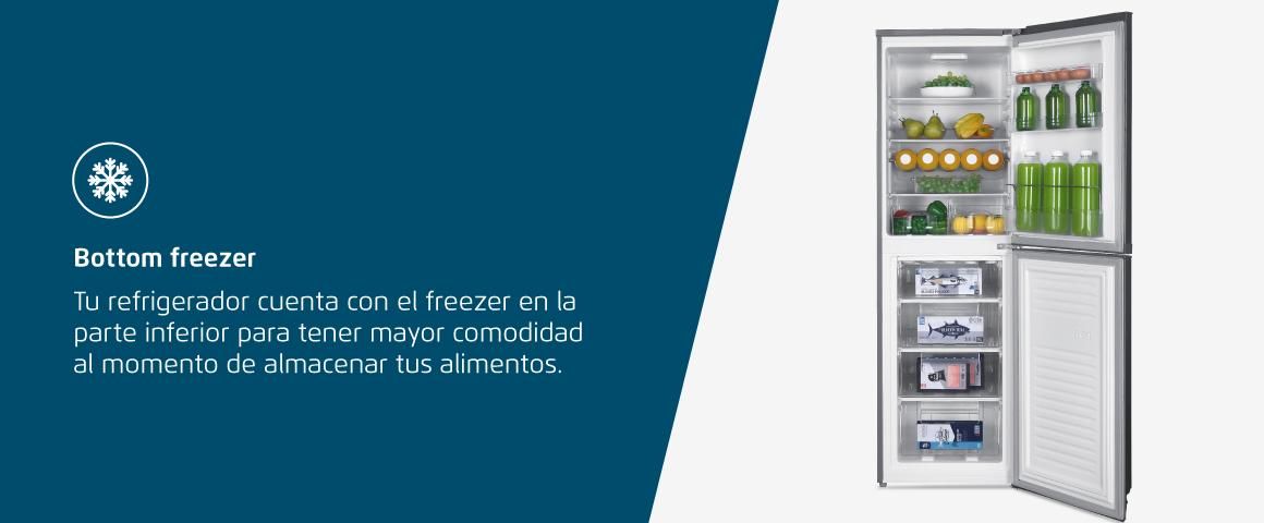 Bottom freezer. Tu refrigerador cuenta con el freezer en la parte inferior para tener mayor comodidad al momento de almacenar tus alimentos