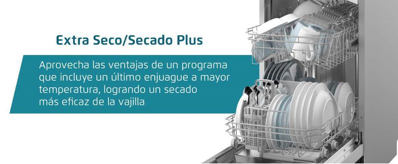 Extra Seco/ Secado Plus. Aprovecha las ventajas de un programa que incluye un último enjuague a mayor temperatura, logrando un secado más eficaz de la vajilla