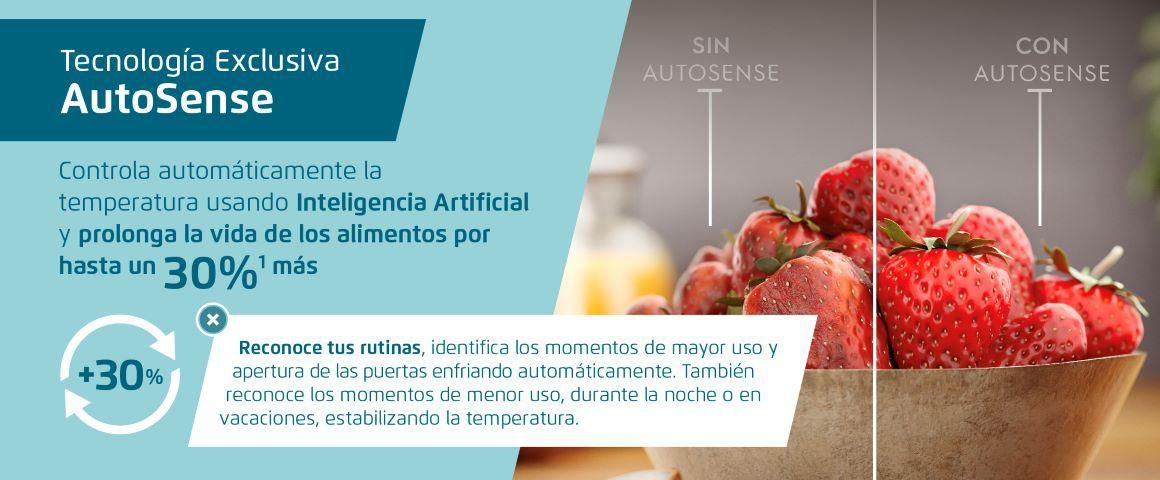 Tecnología Exclusiva AutoSense . Controla automáticamente la temperatura usando Inteligencia Artificial y prolonga la vida de los alimentos por un 30% más. 