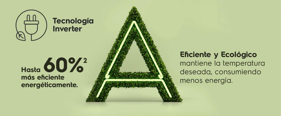 Tecnología Inverter. Hasta 60% más eficiente energéticamente